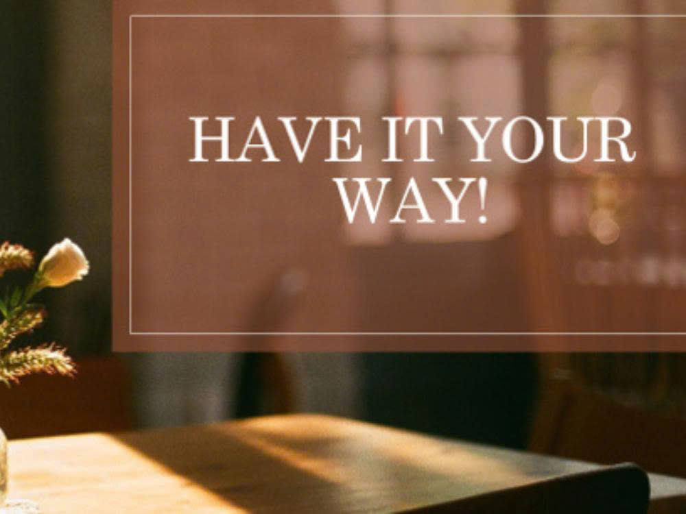 Have it your way